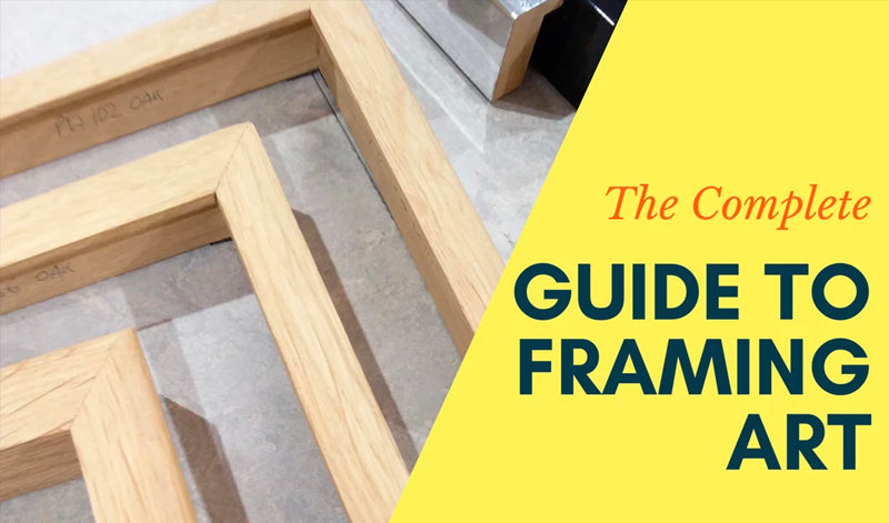 A Complete Guide To Framing Art - How To Frame An Artwork